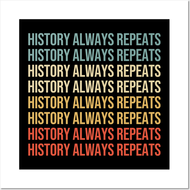 History always repeats itself. Wall Art by wondrous